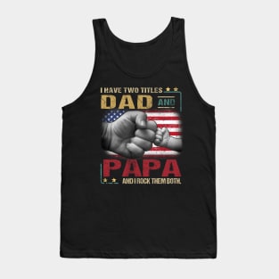 I Have Two Titles Dad And Papa And I Rock Them Both Tank Top